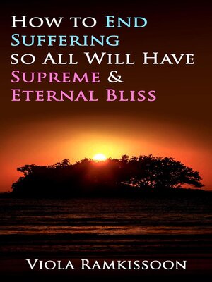 cover image of How to End Suffering so All Will Have Supreme & Eternal Bliss